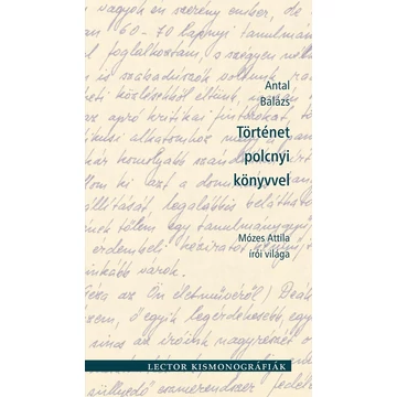 Történet polcnyi könyvvel - Mózes Attila írói világa - Antal Balázs