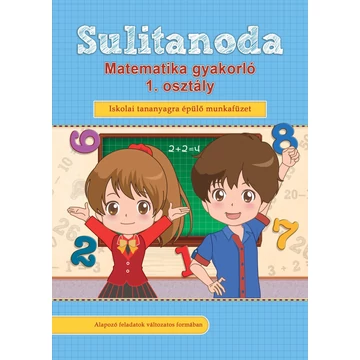 Sulitanoda - Matematika gyakorló 1. osztály - Iskolai tananyagra épülő munkafüzet