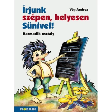 Írjunk szépen, helyesen Sünivel! - Harmadik osztály - Írás- és helyesírás-munkafüzet - MS-1522 - Vég Andrea