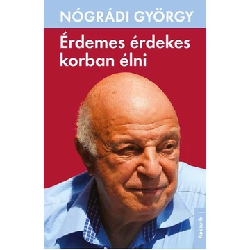 Érdemes érdekes korban élni - Nógrádi György