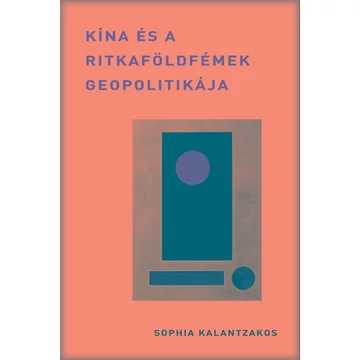 Kína és a ritkaföldfémek geopolitikája - Sophia Kalantzakos