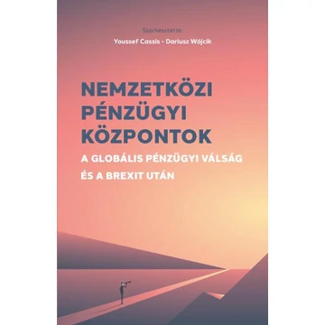 Nemzetközi pénzügyi központok - A globális pénzügyi válság és a Brexit után - Youssef Cassis