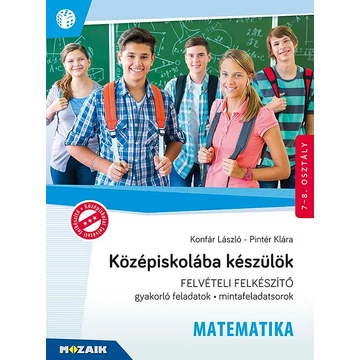 Középiskolába készülök - Felvételi felkészítő - Matematika - Gyakorlófeladatok, mintafeladatsorok 7-8. osztály - MS-2386U - Konfár László