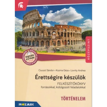 Érettségire készülök - Történelem, középszint - Rövid és hosszú esszéfeladatok (MS-2376U) - Felkészítőkönyv forrásokkal, kidolgozott feladatokkal - Csuszó Sándor