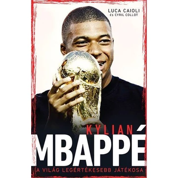 Mbappé - A világ legértékesebb játékosa - Luca Caioli