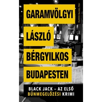 Bérgyilkos Budapesten - Black Jack - az első bűnmegelőzési krimi - Garamvölgyi László