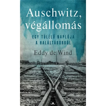 Auschwitz, végállomás - Egy túlélő naplója a haláltáborból - Eddy de Wind