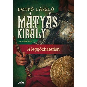 Mátyás király III. - A legyőzhetetlen - Benkő László