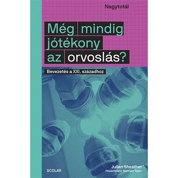 Még mindig jótékony az orvoslás? - Bevezetés a XXI. századhoz - Julian Sheather