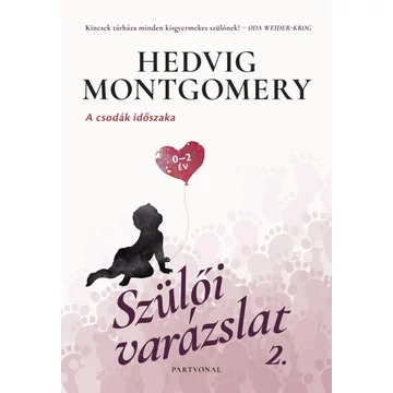 Szülői varázslat 2. - A csodák időszaka - 0-2 év - Hedvig Montgomery