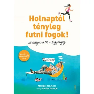 Holnaptól tényleg futni fogok! - A kifogásoktól a függőségig - Corien Oranje