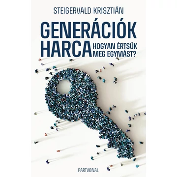 Generációk harca - Hogyan értsük meg egymást? - Steigervald Krisztián