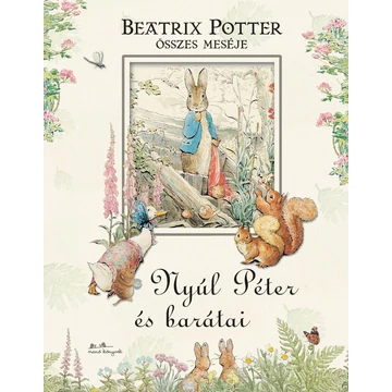 Nyúl Péter és barátai - Beatrix Potter összes meséje - Beatrix Potter