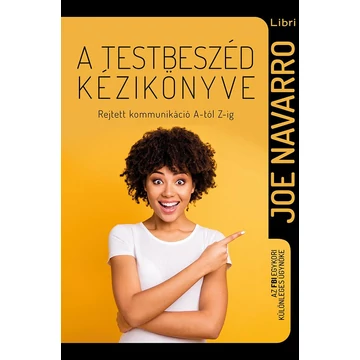 A testbeszéd kézikönyve - Rejtett kommunikáció A-tól Z-ig - Joe Navarro