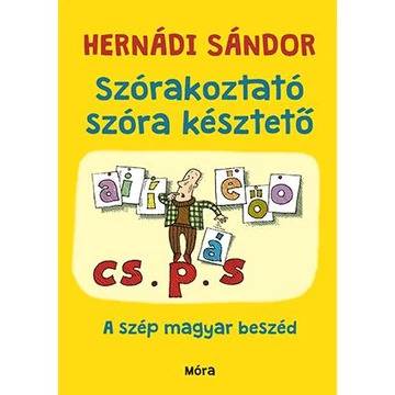 Szórakoztató szóra késztető - A szép magyar beszéd - Hernádi Sándor