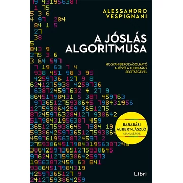 A jóslás algoritmusa - Hogyan befolyásolható a jövő a tudomány segítségével - Alessandro Vespignani