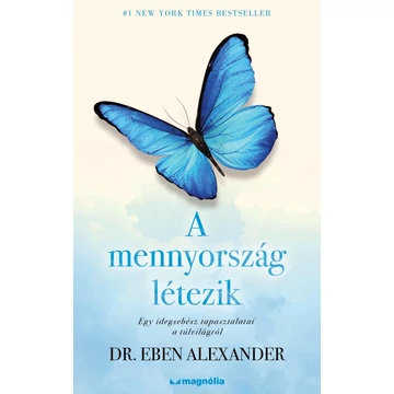 A mennyország létezik - Egy idegsebész tapasztalatai a túlvilágról - Dr. Eben Alexander