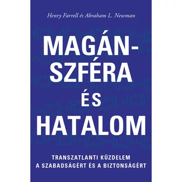 Magánszféra és hatalom - Transzatlanti küzdelem a szabadságért és biztonságért - Henry Farrell