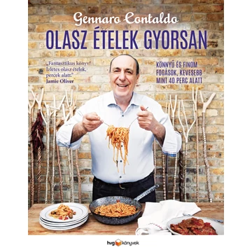 Olasz ételek gyorsan - Könnyű és finom fogások, kevesebb mint 40 perc alatt - Gennaro Contaldo