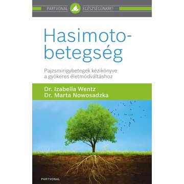 Hasimoto-betegség - Pajzsmirigybetegek kézikönyve a gyökeres életmódváltáshoz - Dr. Marta Nowosadzka