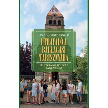 Útravaló a ballagási tarisznyába - Nincs rá szükségem! Vagy mégis? - Szabó József László