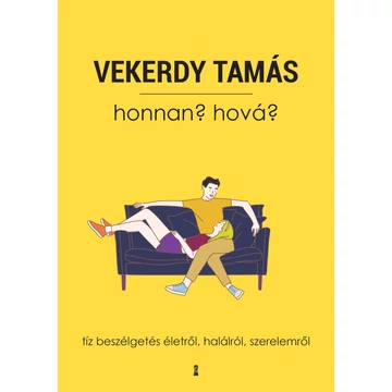 Honnan? Hová? - Tíz beszélgetés életről, halálról, szerelemről - Vekerdy Tamás