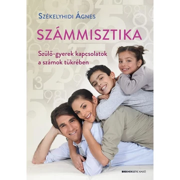 Számmisztika - Szülő-gyerek kapcsolatok a számok tükrében - Székelyhidi Ágnes