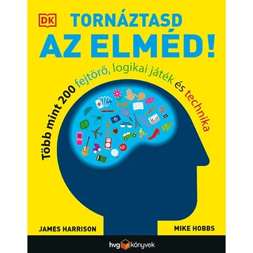 Tornáztasd az elméd! - Több mint 200 fejtörő, logikai játék és technika - James Harrison