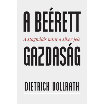 A beérett gazdaság - A stagnálás mint a siker jele - Dietrich Vollrath