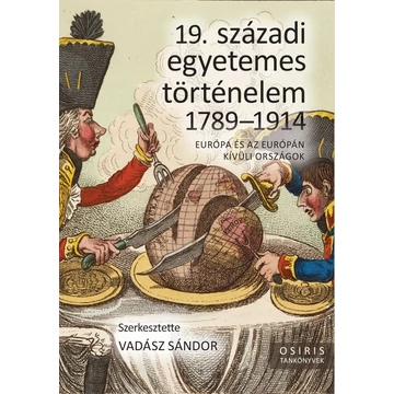 19. századi egyetemes történelem 1789-1914 - Európa és az Európán kívüli országok - Vadász Sándor