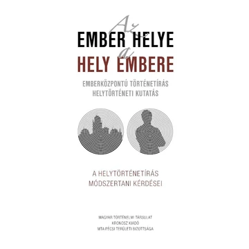 Az ember helye - a hely embere - Emberközpontú történetírás - helytörténeti kutatás - Lengvári István