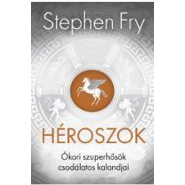 Héroszok - Ókori szuperhősök csodálatos kalandjai - Stephen Fry