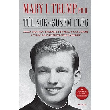 Túl sok és sosem elég - Avagy hogyan teremtette meg a családom a világ legveszélyesebb emberét - Mary L. Trump