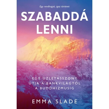 Szabaddá lenni - Egy üzletasszony útja a bankvilágtól a buddhizmusig - Emma Slade