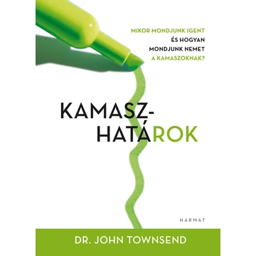 Kamaszhatárok - Mikor mondjunk Nemt és hogyan mondjuk nemet a kamaszoknak? - Dr. John Townsend