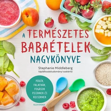 A természetes babaételek nagykönyve - Pürék, falatkák, fogások piciknek és kicsiknek - Stephanie Middleberg