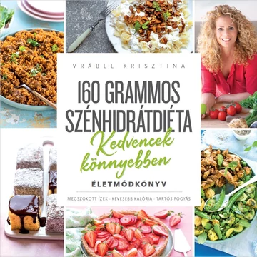 160 grammos szénhidrátdiéta - Kedvencek könnyebben - Életmódkönyv - Vrábel Krisztina