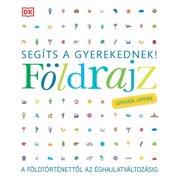 Segíts a gyerekednek! - Földrajz lépésről lépésre - A földtörténettől az éghajlatváltozásig