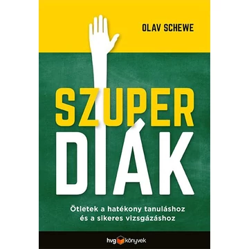 Szuperdiák - Ötletek a hatékony tanuláshoz és a sikeres vizsgázáshoz - Olav Schewe