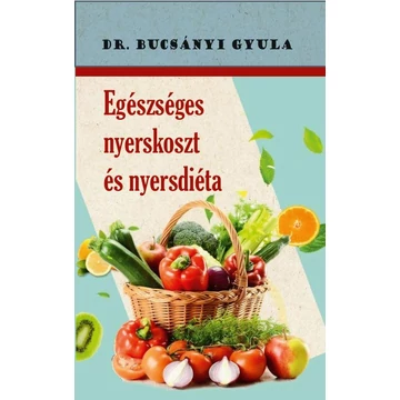 Egészséges nyerskoszt és nyersdiéta - Dr. Bucsányi Gyula