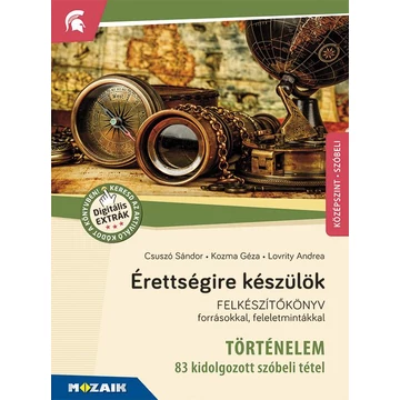 Érettségire készülök - Történelem, középszint - 83 kidolgozott szóbeli tétel - MS-2391U - Felkészítőkönyv forrásokkal, feleletmintákkal - Csuszó Sándor