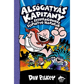 Alsógatyás Kapitány és a szupergonosz szipirtyó haragja - Dav Pilkey