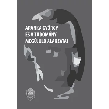 Aranka György és a tudomány megújuló alakzatai - Biró Annamária