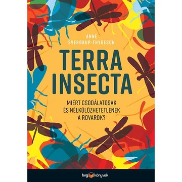 Terra Insecta - Miért csodálatosak és nélkülözhetetlenek a rovarok? - Anne Sverdrup-Thygeson