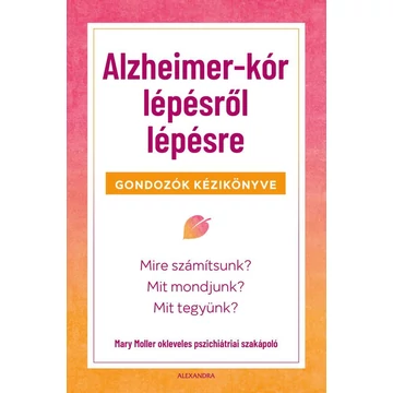 Alzheimer-kór lépésről lépésre - Gondozók kézikönyve - Mary Moller