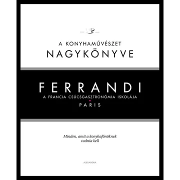 Ferrandi: A konyhaművészet nagykönyve - A francia csúcsgasztronómia iskolája - Paris - Michel Tanguy