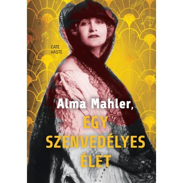 Alma Mahler, egy szenvedélyes élet - Cate Haste