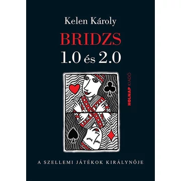 Bridzs 1.0 és 2.0 - A szellemi játékok királynője - Kelen Károly