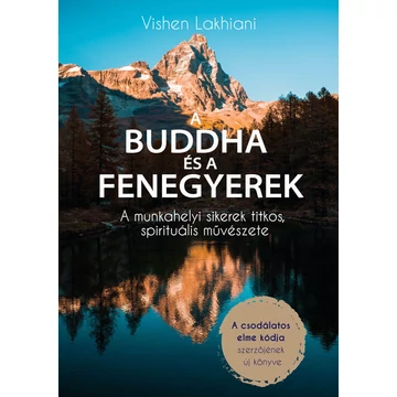 A Buddha és a Fenegyerek - A munkahelyi sikerek titkos, spirituális művészete - Vishen Lakhiani