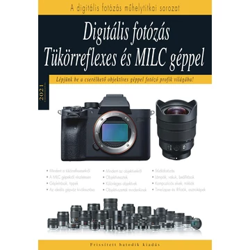 Digitális fotózás tükörreflexes és MILC géppel - Lépjünk be a cserélhető objektíves géppel fotozó profik világába! - D. Tóth Ottó